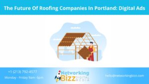 The Future Of Roofing Companies In Portland: Digital Ads