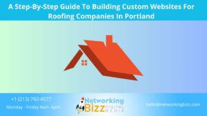 A Step-By-Step Guide To Building Custom Websites For Roofing Companies In Portland