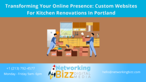 Transforming Your Online Presence: Custom Websites For Kitchen Renovations In Portland