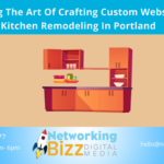 Mastering The Art Of Crafting Custom Websites For Kitchen Remodeling In Portland