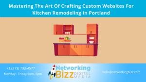 Mastering The Art Of Crafting Custom Websites For Kitchen Remodeling In Portland